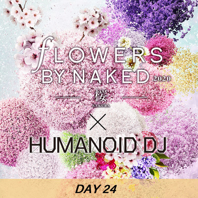シングル/花宴 day24 FLOWERS BY NAKED 2020/HUMANOID DJ