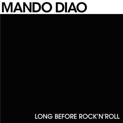 Long Before Rock 'n' Roll/Mando Diao