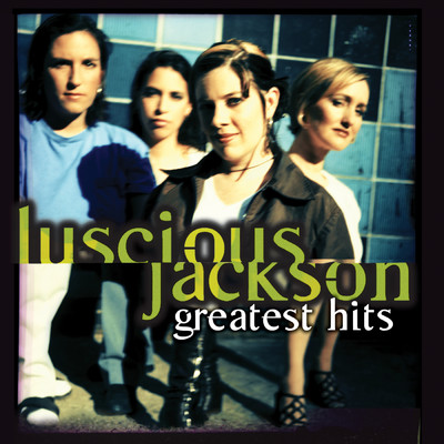 Greatest Hits/Luscious Jackson
