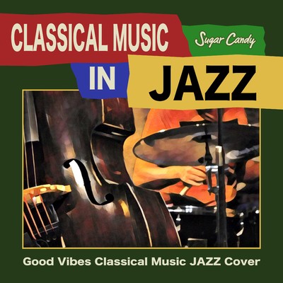 アルバム/CLASSICAL MUSIC IN JAZZ ”Good Vibes Classical Music JAZZ Cover”/JAZZ PARADISE