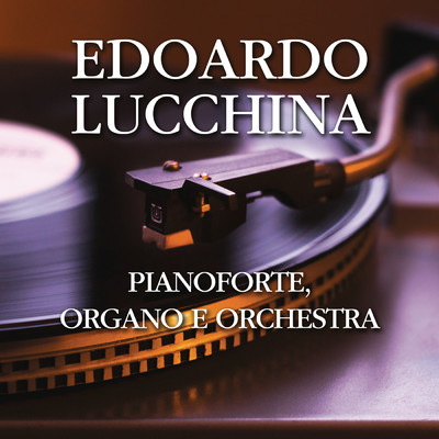 Pianoforte, organo e orchestra/Edoardo Lucchina