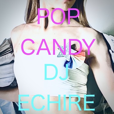 シングル/POP CANDY/DJ ECHIRE
