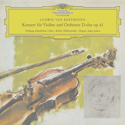 Beethoven: Violin Concerto in D Major, Op. 61/ヴォルフガング・シュナイダーハン／ベルリン・フィルハーモニー管弦楽団／オイゲン・ヨッフム