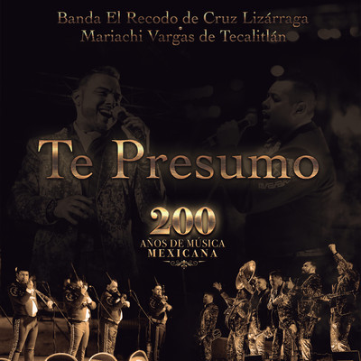 Te Presumo (200 Anos De Musica Mexicana)/Banda El Recodo De Cruz Lizarraga／Mariachi Vargas De Tecalitlan