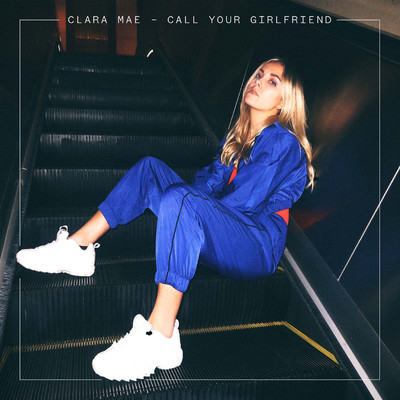 Call Your Girlfriend/Clara Mae