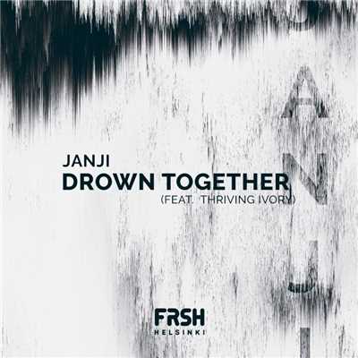 シングル/Drown Together (feat. Thriving Ivory)/Janji