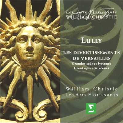 Lully : Les Divertissements de Versailles - Great Operatic Scenes/William Christie