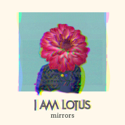 Mirrors/I Am Lotus