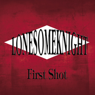 アルバム/First Shot/LONESOMEKNIGHT