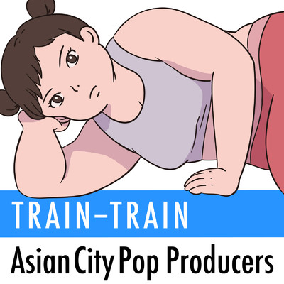 シングル/TRAIN-TRAIN (feat. ELLEY) [Cover]/Asian City Pop Producers