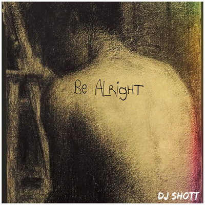 Be Alright/DJ ShoTT