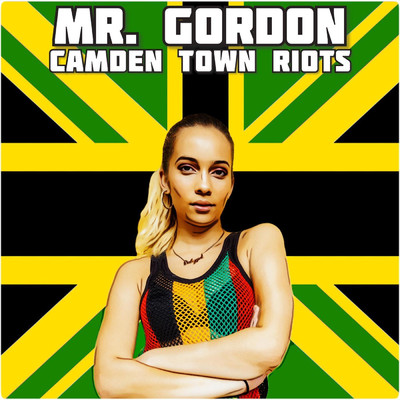 Camden Town Riots/MR. GORDON