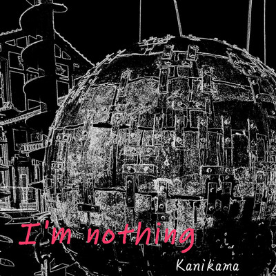 I'm nothing/kanikama