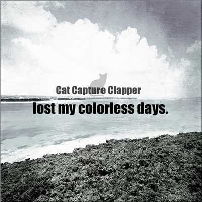 アルバム/lost my colorless days./Cat Capture Clapper