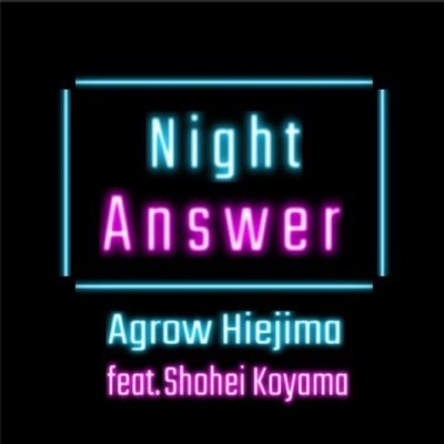 Night Answer (feat. Shohei Koyama)/Agrow Hiejima