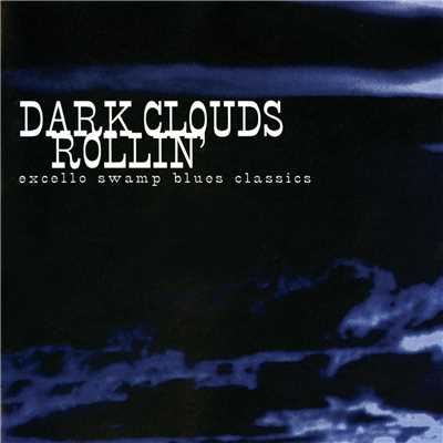 Dark Clouds Rollin': Excello Swamp Blues Classics/Various Artists