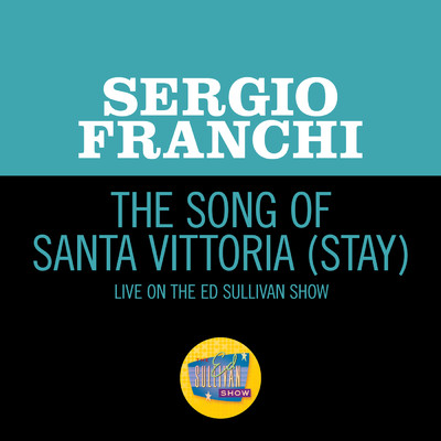 シングル/The Song Of Santa Vittoria (Stay) (Live On The Ed Sullivan Show, November 30, 1969)/Sergio Franchi