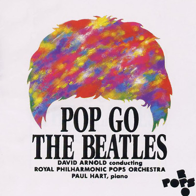 Pop Go The Beatles/Royal Philharmonic Pops Orchestra／デヴィッド・アーノルド