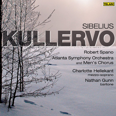 Sibelius: Kullervo, Op. 7/ロバート・スパーノ／シャルロッテ・ヘレカント／ネイサン・ガン／アトランタ交響楽団／Atlanta Symphony Orchestra Chorus