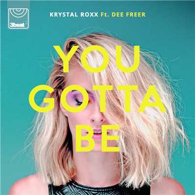 You Gotta Be (featuring Dee Freer)/Krystal Roxx