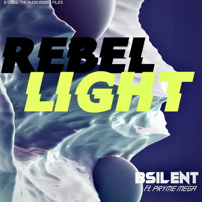 Rebel Light (B Sides: The Audio Rebel Files) (feat. Pryme Mega)/B SILENT