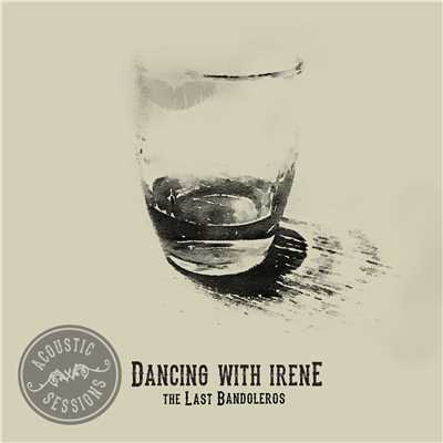 Dancing With Irene (Acoustic Sessions)/The Last Bandoleros