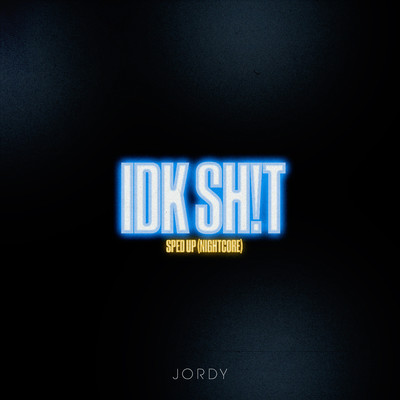 IDK SH！T - Sped Up (Nightcore)/JORDY