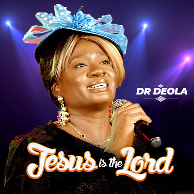 Jesus Is The Lord/Dr Deola
