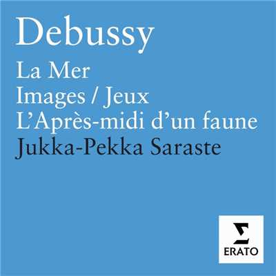 Debussy: La Mer, Images, Jeux & Prelude a l'apres-midi d'un faune/Jukka-Pekka Saraste