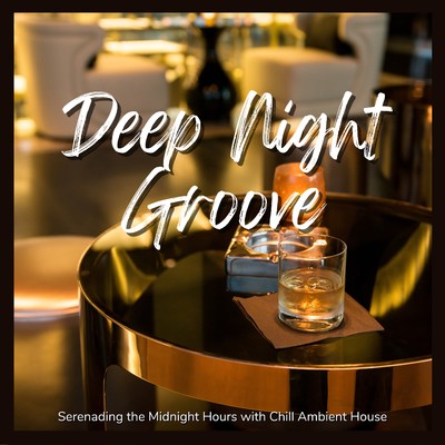 Deep Night Groove - Serenading the Midnight Hours with Chill Ambient House/Cafe Lounge Resort
