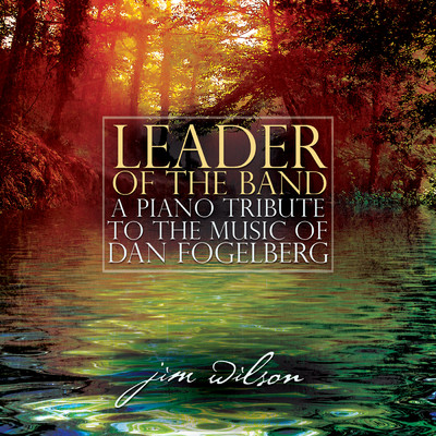 アルバム/Leader Of The Band: A Piano Tribute To The Music Of Dan Fogelberg/ジム・ウィルソン