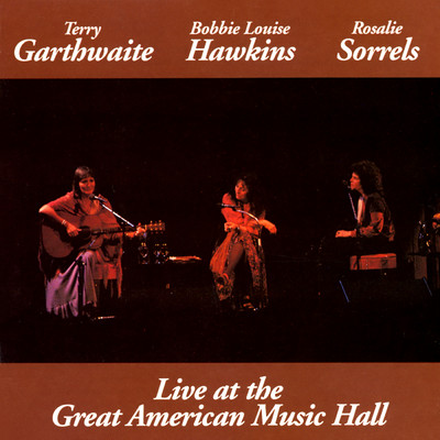 Live At The Great American Music Hall/Terry Garthwaite／Bobbie Louise Hawkins／Rosalie Sorrels