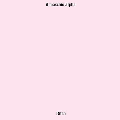 Bitch/il maschio alpha
