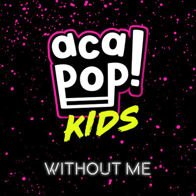 シングル/Without Me/Acapop！ KIDS