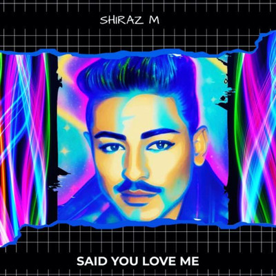 Said You Love Me/Shiraz M
