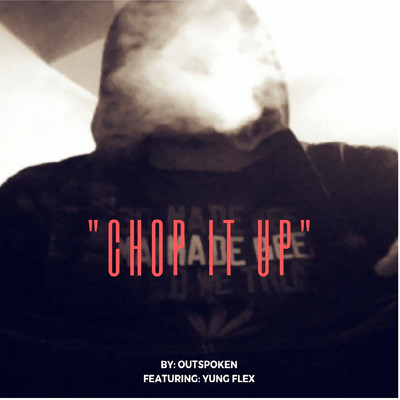 Chop It Up (feat. Yung Flex)/Out-Spoken