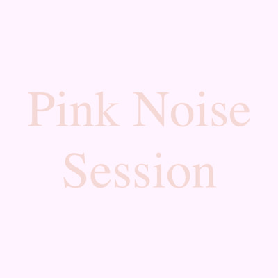 Pink Noise Session/Atelier Pink Noise