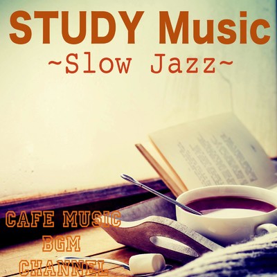 STUDY Music 〜Slow Jazz〜/Cafe Music BGM channel
