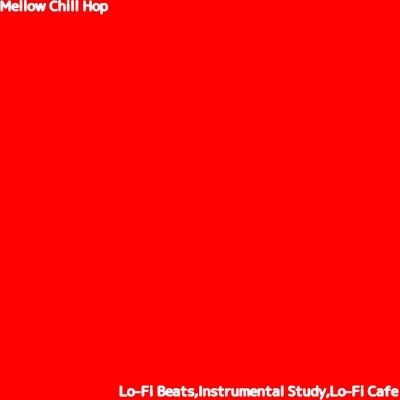 アルバム/Mellow Chill Hop/Lo-Fi Beats, Lo-Fi Cafe & Instrumental Study