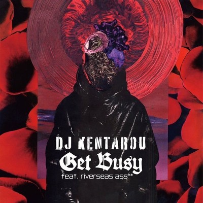 Get Busy (feat. riverseas ass**)/DJ KENTAROU