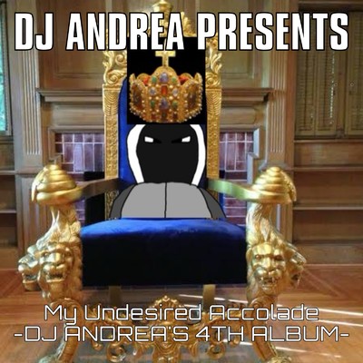 My Undesired Accolade/DJ ANDREA