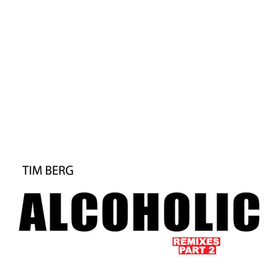 シングル/Alcoholic (Explicit) (Niklas Gustavsson, Ludvig Holm & Jonas Sellberg Remix)/Tim Berg