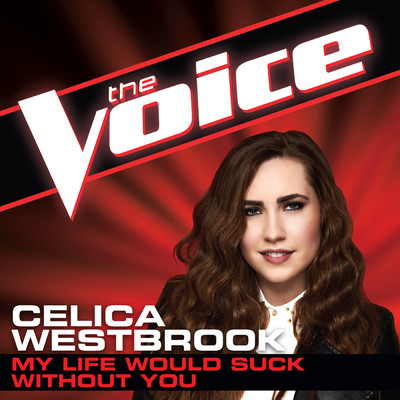 My Life Would Suck Without You (The Voice Performance)/Celica Westbrook