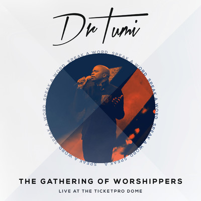 アルバム/The Gathering Of Worshippers - Speak A Word (Live At The Ticketpro Dome)/Dr Tumi