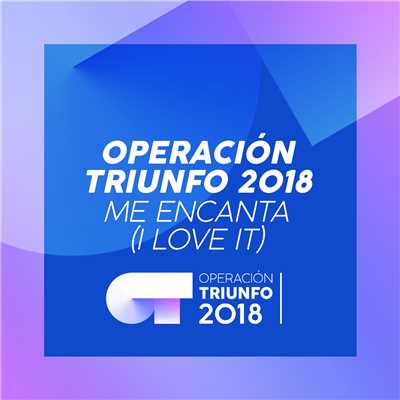 Me Encanta (I Love It) (Operacion Triunfo 2018)/Operacion Triunfo 2018