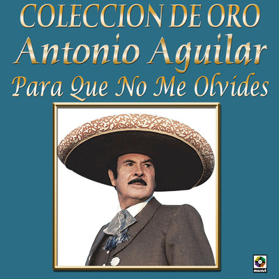 Coleccion De Oro: Tres Grandes Con Mariachi, Vol. 3 - Antonio Aguilar/Antonio Aguilar