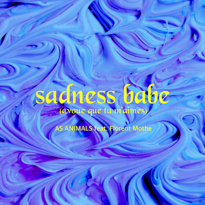 シングル/Sadness Babe (Avoue que tu m'aimes) [feat. Florent Mothe]/As Animals