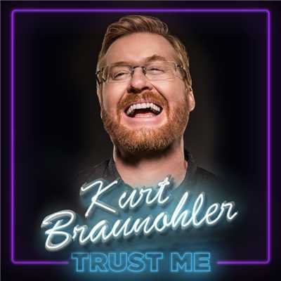 Trust Me/Kurt Braunohler