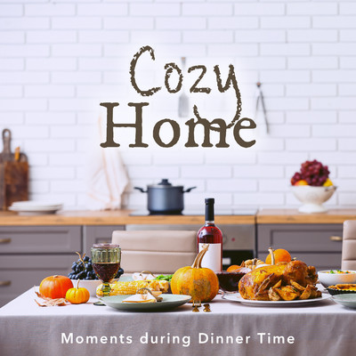 アルバム/Cozy Home: Moments during Dinner Time/Cafe lounge Jazz／Relaxing Guitar Crew