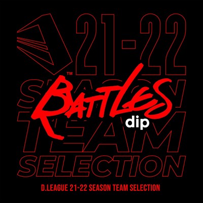 アルバム/D.LEAGUE 21 -22 SEASON - TEAM SELECTION/dip BATTLES